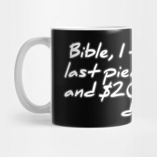 Bible, I took your last piece of cake and $20 off your desk Mug